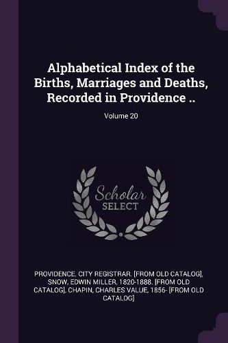 Cover image for Alphabetical Index of the Births, Marriages and Deaths, Recorded in Providence ..; Volume 20