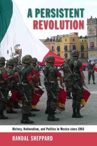 Cover image for A Persistent Revolution: History, Nationalism, and Politics in Mexico Since 1968
