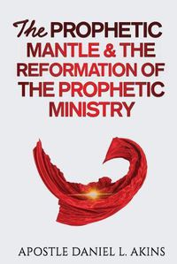 Cover image for The Prophetic Mantle & The Reformation of the Prophetic Ministry