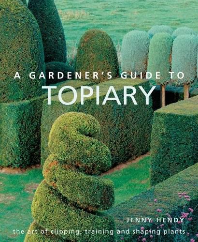 Cover image for A Gardener's Guide to Topiary: The art of clipping, training and shaping plants