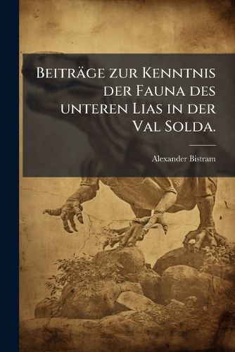 Cover image for Beitraege zur Kenntnis der Fauna des unteren Lias in der Val Solda.