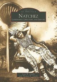 Cover image for Natchez, Ms: Landmarks, Lifestyles & Leisure