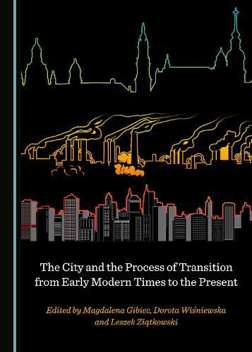 Cover image for The City and the Process of Transition from Early Modern Times to the Present