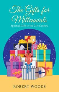 Cover image for The Gifts for Millennials: Spiritual Gifts in the 21St Century