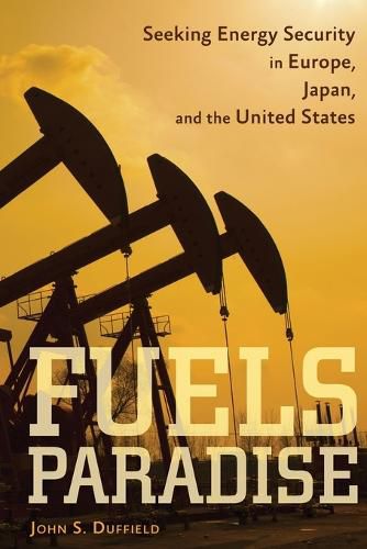 Cover image for Fuels Paradise: Seeking Energy Security in Europe, Japan, and the United States