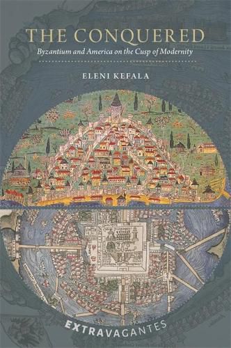 Cover image for The Conquered: Byzantium and America on the Cusp of Modernity