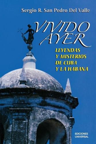 Cover image for VIVIDO AYER, Leyendas y misterios de Cuba y La Habana