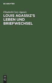 Cover image for Louis Agassiz's Leben und Briefwechsel