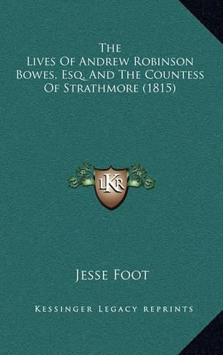 The Lives of Andrew Robinson Bowes, Esq. and the Countess of Strathmore (1815)