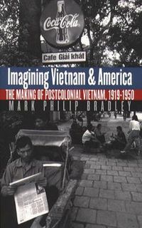 Cover image for Imagining Vietnam and America: The Making of Postcolonial Vietnam, 1919-1950