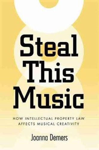 Cover image for Steal This Music: How Intellectual Property Law Affects Musical Creativity