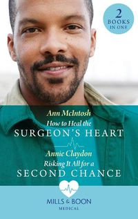 Cover image for How To Heal The Surgeon's Heart / Risking It All For A Second Chance: How to Heal the Surgeon's Heart (Miracle Medics) / Risking it All for a Second Chance (Miracle Medics)