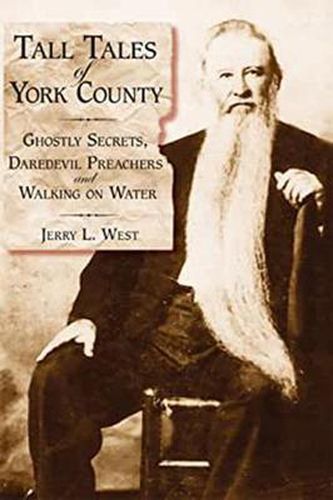 Tall Tales of York County: Ghostly Secrets, Daredevil Preachers and Walking on Water