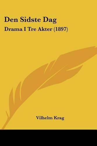 Cover image for Den Sidste Dag: Drama I Tre Akter (1897)