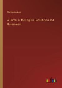 Cover image for A Primer of the English Constitution and Government