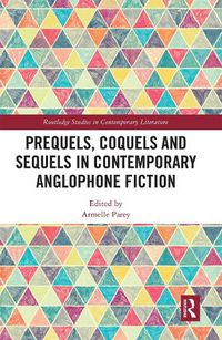 Cover image for Prequels, Coquels and Sequels in Contemporary Anglophone Fiction