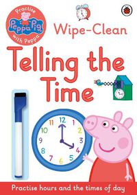 Cover image for Peppa Pig: Practise with Peppa: Wipe-Clean Telling the Time