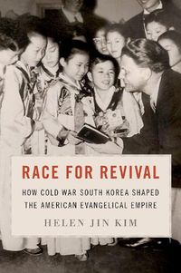 Cover image for Race for Revival: How Cold War South Korea Shaped the American Evangelical Empire