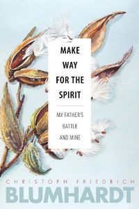 Cover image for Make Way for the Spirit: My father's battle and mine