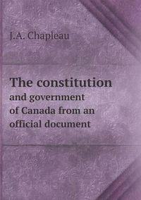 Cover image for The constitution and government of Canada from an official document