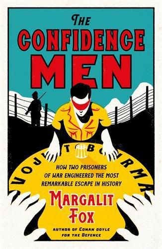 Cover image for The Confidence Men: How Two Prisoners of War Engineered the Most Remarkable Escape in History