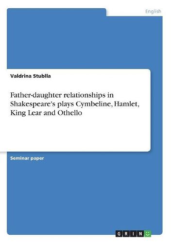 Cover image for Father-daughter relationships in Shakespeare's plays Cymbeline, Hamlet, King Lear and Othello