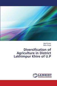 Cover image for Diversification of Agriculture in District Lakhimpur Khire of U.P