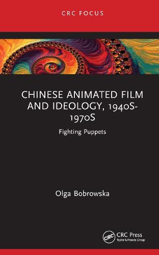 Cover image for Chinese Animated Film and Ideology, 1940s-1970s: Fighting Puppets