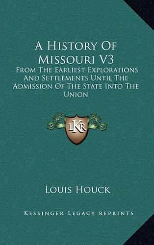 Cover image for A History of Missouri V3: From the Earliest Explorations and Settlements Until the Admission of the State Into the Union