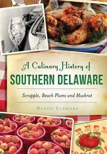 Cover image for A Culinary History of Southern Delaware: Scrapple, Beach Plums and Muskrat