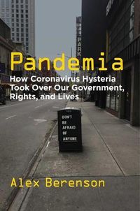 Cover image for Pandemia: How Coronavirus Hysteria Took Over Our Government, Rights, and Lives