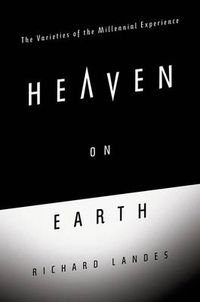 Cover image for Heaven on Earth: The Varieties of the Millennial Experience