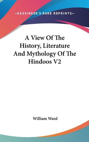 Cover image for A View of the History, Literature and Mythology of the Hindoos V2