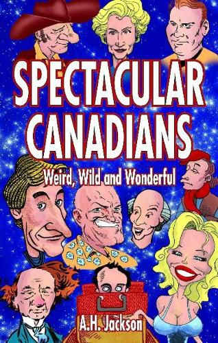 Cover image for Spectacular Canadians: Weird, Wild and Wonderful