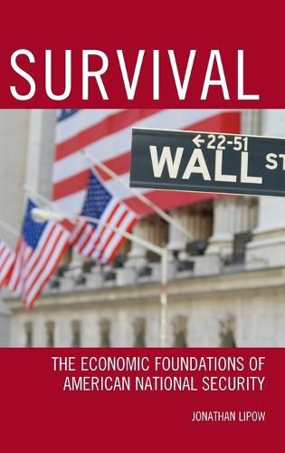 Cover image for Survival: The Economic Foundations of American National Security