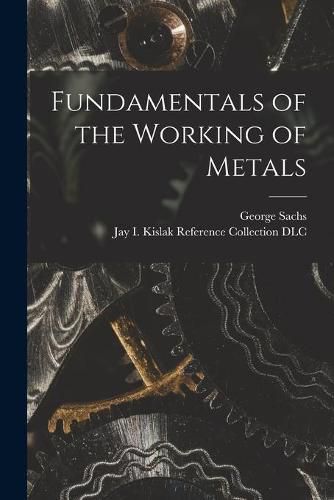 Cover image for Fundamentals of the Working of Metals