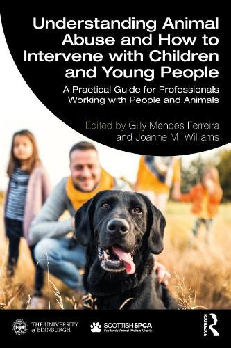 Cover image for Understanding Animal Abuse and How to Intervene with Children and Young People: A Practical Guide for Professionals Working With People and Animals