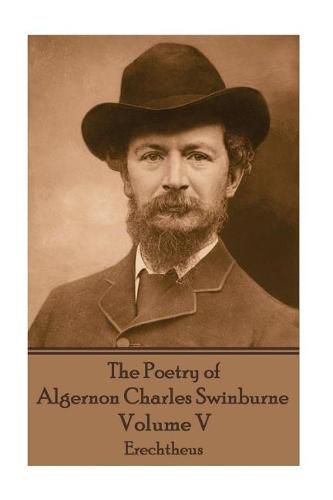 Cover image for The Poetry of Algernon Charles Swinburne - Volume V: Erechtheus