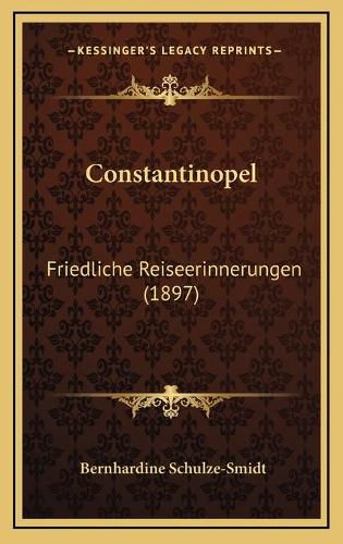 Cover image for Constantinopel: Friedliche Reiseerinnerungen (1897)