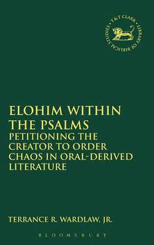 Cover image for Elohim within the Psalms: Petitioning the Creator to Order Chaos in Oral-Derived Literature