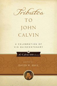 Cover image for Tributes to John Calvin: A Celebration of His Quincentenary