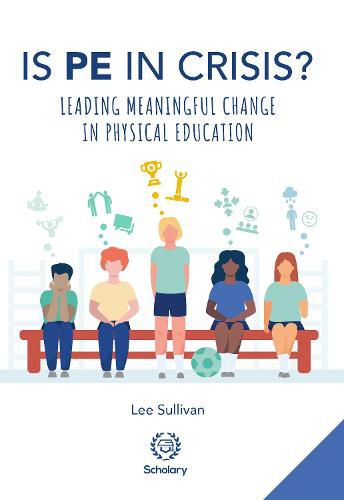 Is Physical Education in Crisis?: Leading a Much-Needed Change in Physical Education