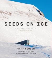 Cover image for Seeds on Ice: Svalbard and the Global Seed Vault