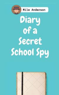 Cover image for Diary of a Secret School Spy