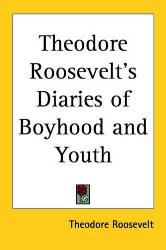 Cover image for Theodore Roosevelt's Diaries of Boyhood and Youth