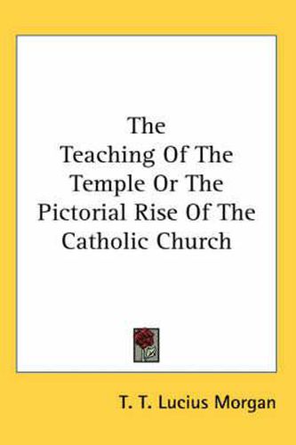 Cover image for The Teaching of the Temple or the Pictorial Rise of the Catholic Church