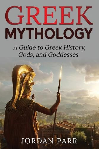 Cover image for Greek Mythology: A Guide to Greek History, Gods, and Goddesses