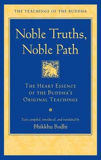 Cover image for Noble Truths, Noble Path: The Heart Essence of the Buddha's Original Teachings