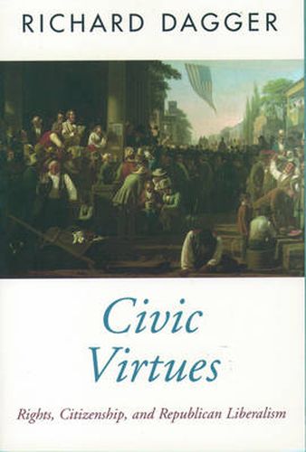 Cover image for Civic Virtues: Rights, Citizenship, and Republican Liberalism