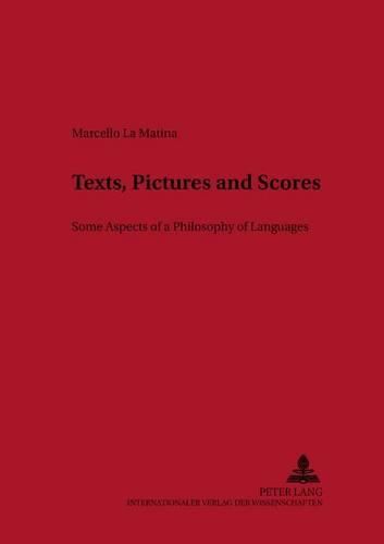 Cover image for Texts, Pictures and Scores: Some Aspects of a Philosophy of Languages